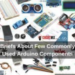 Briefs About Few Commonly Used Arduino Components