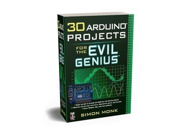 30 Arduino Projects for the Evil Genius by Simon Monk
